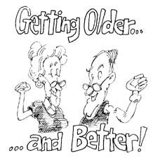 GROWING OLDER IS BETTER THAN THE ALTERNATIVE